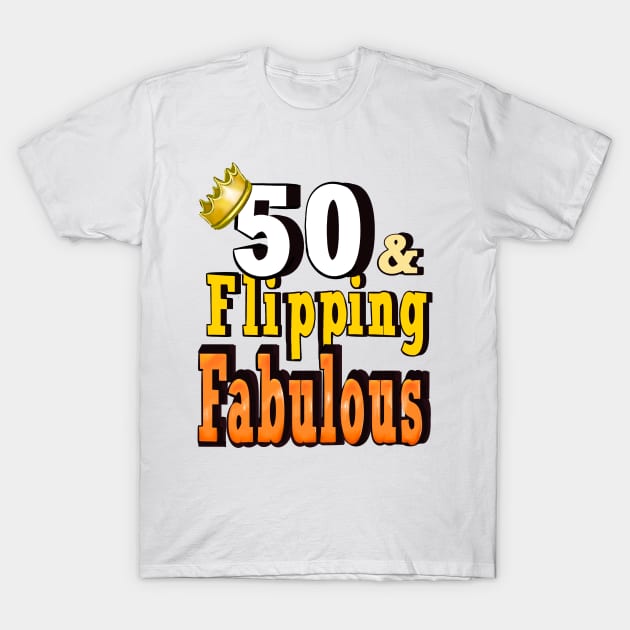 50 years old and flipping fabulous fifty years old 1974 Its my birthday T-Shirt by Artonmytee